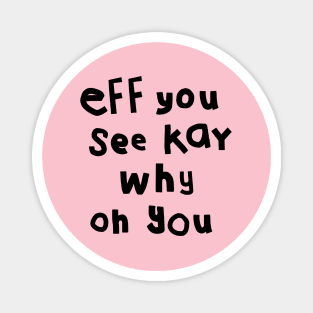 Eff You See Kay Black Text Funny Quote Typography Magnet